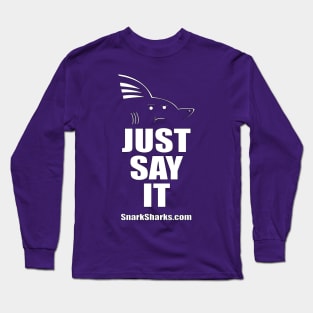 Just Say It Long Sleeve T-Shirt